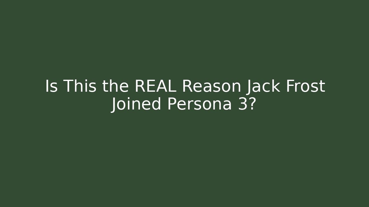 Is This the REAL Reason Jack Frost Joined Persona 3?