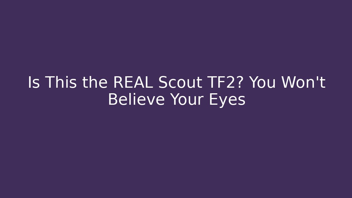 Is This the REAL Scout TF2? You Won't Believe Your Eyes