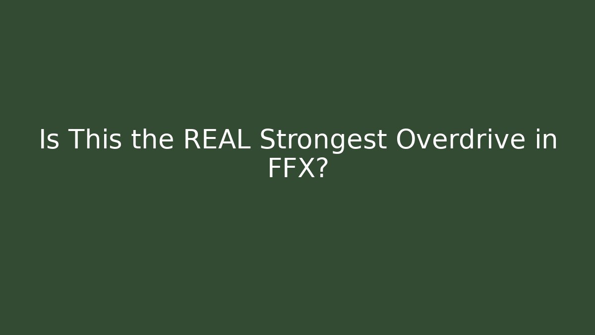 Is This the REAL Strongest Overdrive in FFX?