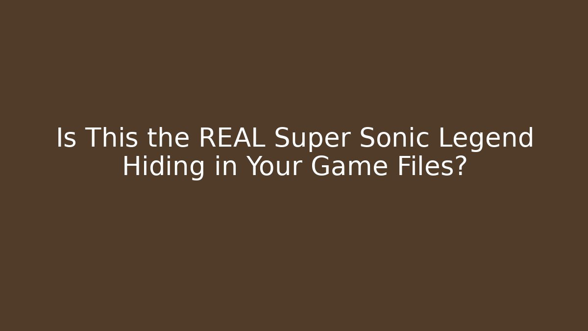 Is This the REAL Super Sonic Legend Hiding in Your Game Files?