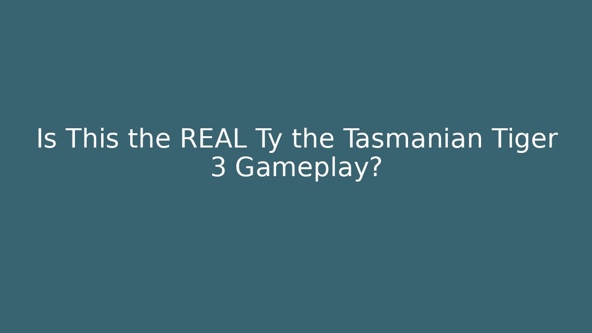 Is This the REAL Ty the Tasmanian Tiger 3 Gameplay?