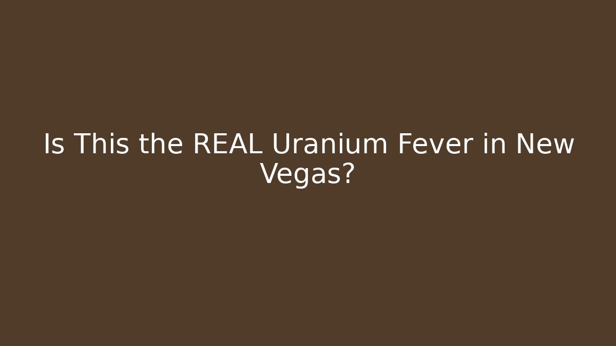 Is This the REAL Uranium Fever in New Vegas?