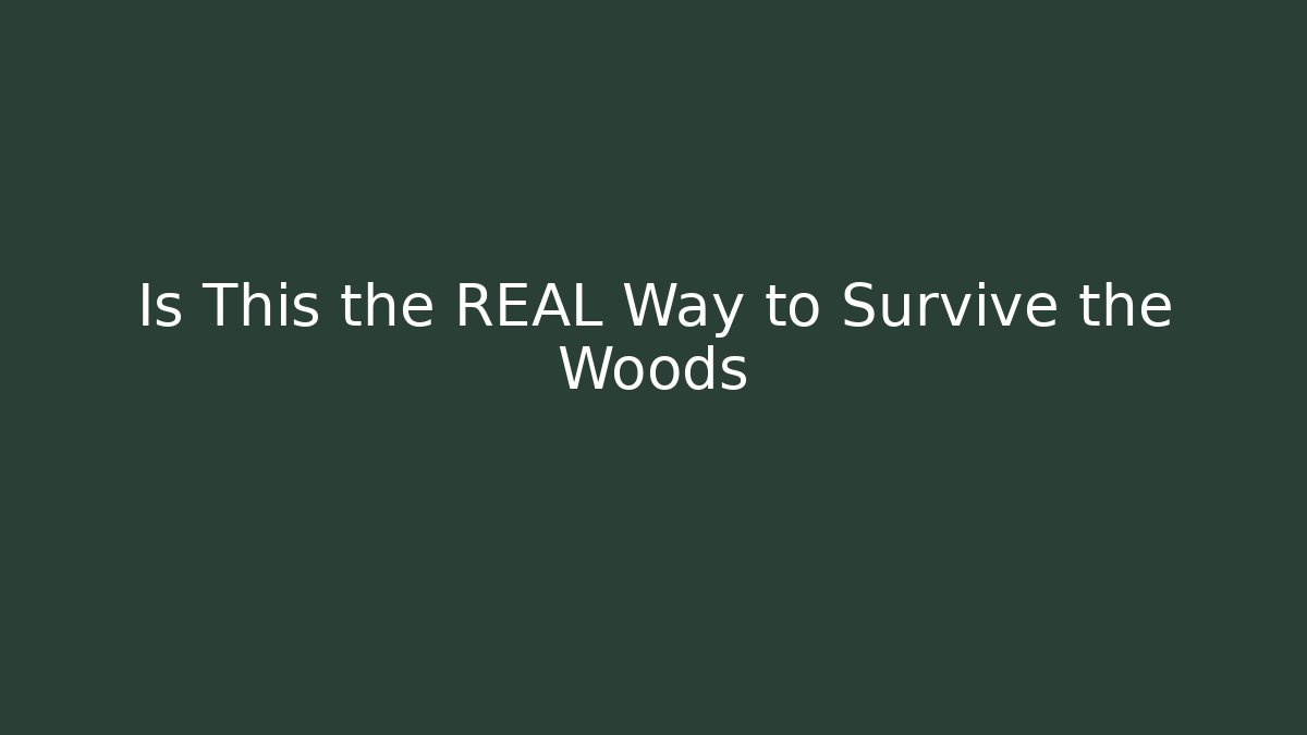 Is This the REAL Way to Survive the Woods