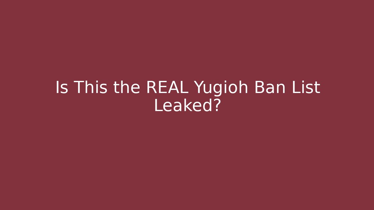 Is This the REAL Yugioh Ban List Leaked?