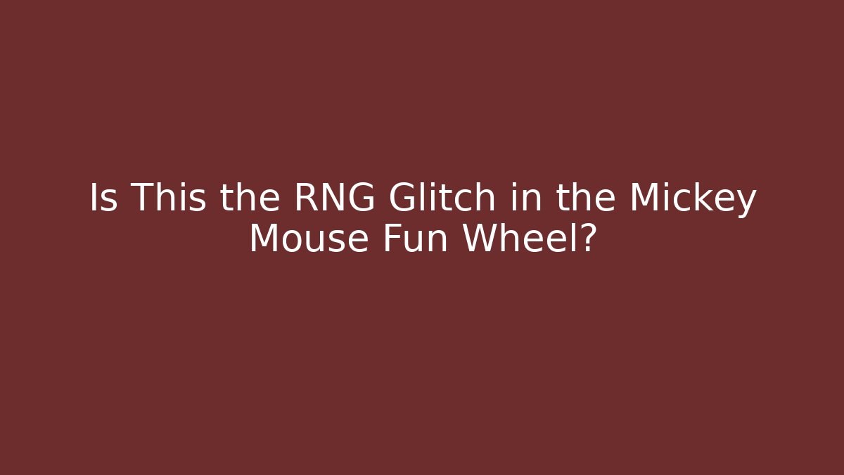 Is This the RNG Glitch in the Mickey Mouse Fun Wheel?