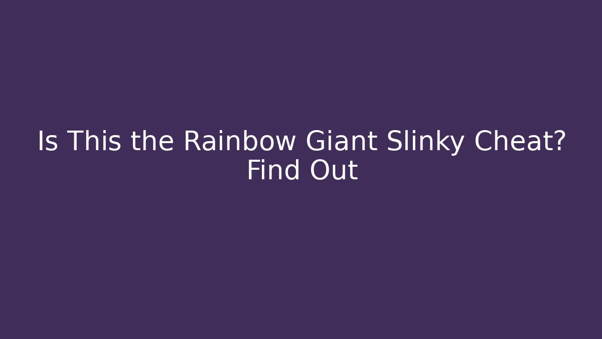 Is This the Rainbow Giant Slinky Cheat? Find Out - Critter Realm