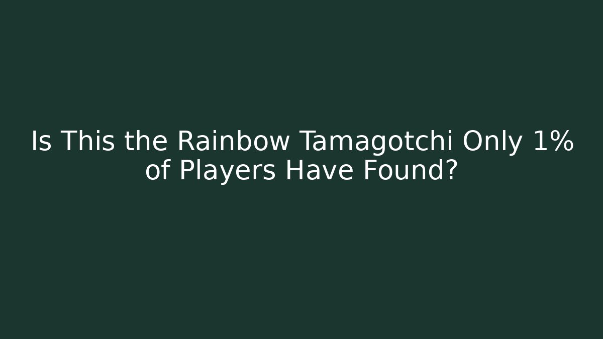 Is This the Rainbow Tamagotchi Only 1% of Players Have Found?