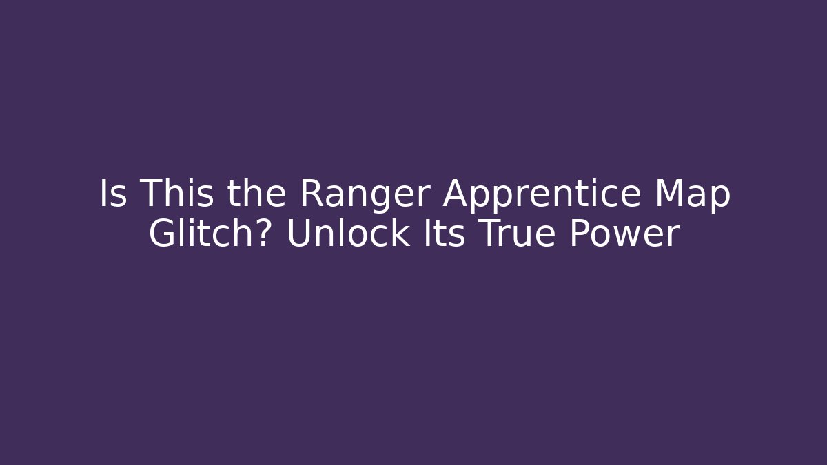 Is This the Ranger Apprentice Map Glitch? Unlock Its True Power - Critter Realm