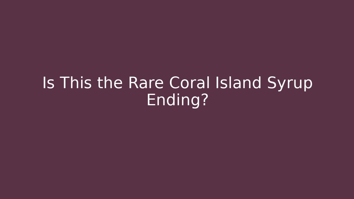 Is This the Rare Coral Island Syrup Ending?