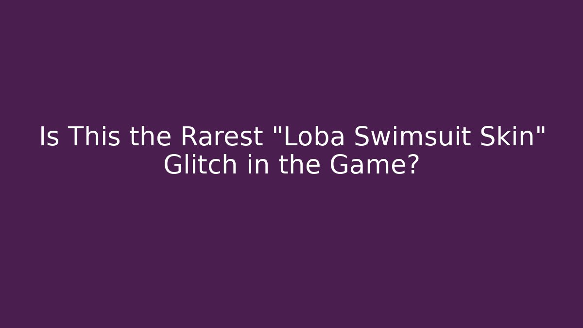 Is This the Rarest "Loba Swimsuit Skin" Glitch in the Game?