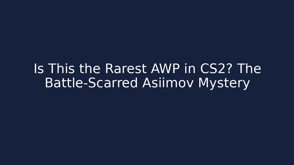 Is This the Rarest AWP in CS2? The Battle-Scarred Asiimov Mystery