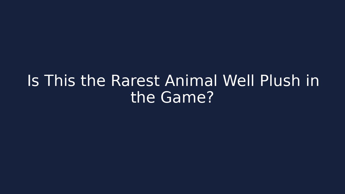 Is This the Rarest Animal Well Plush in the Game? - Critter Realm