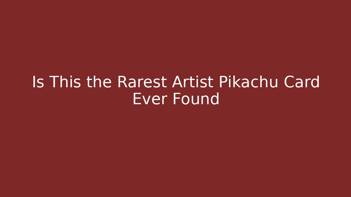 Is This the Rarest Artist Pikachu Card Ever Found - Critter Realm
