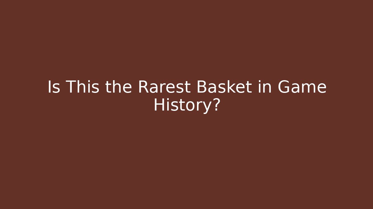 Is This the Rarest Basket in Game History?