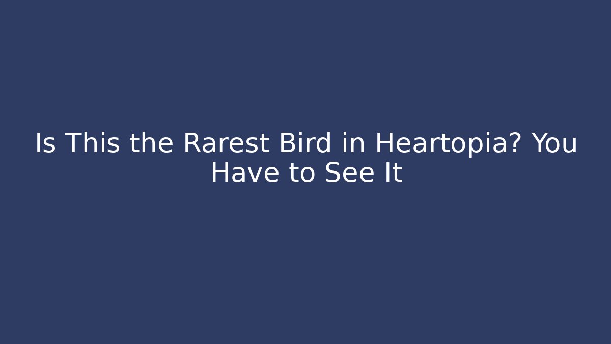 Is This the Rarest Bird in Heartopia? You Have to See It