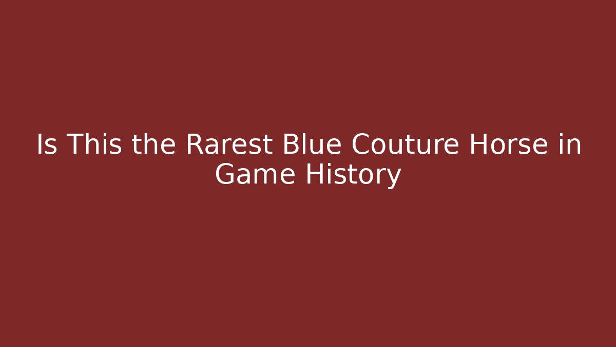 Is This the Rarest Blue Couture Horse in Game History