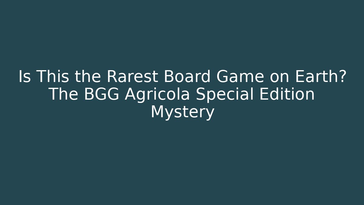 Is This the Rarest Board Game on Earth? The BGG Agricola Special Edition Mystery