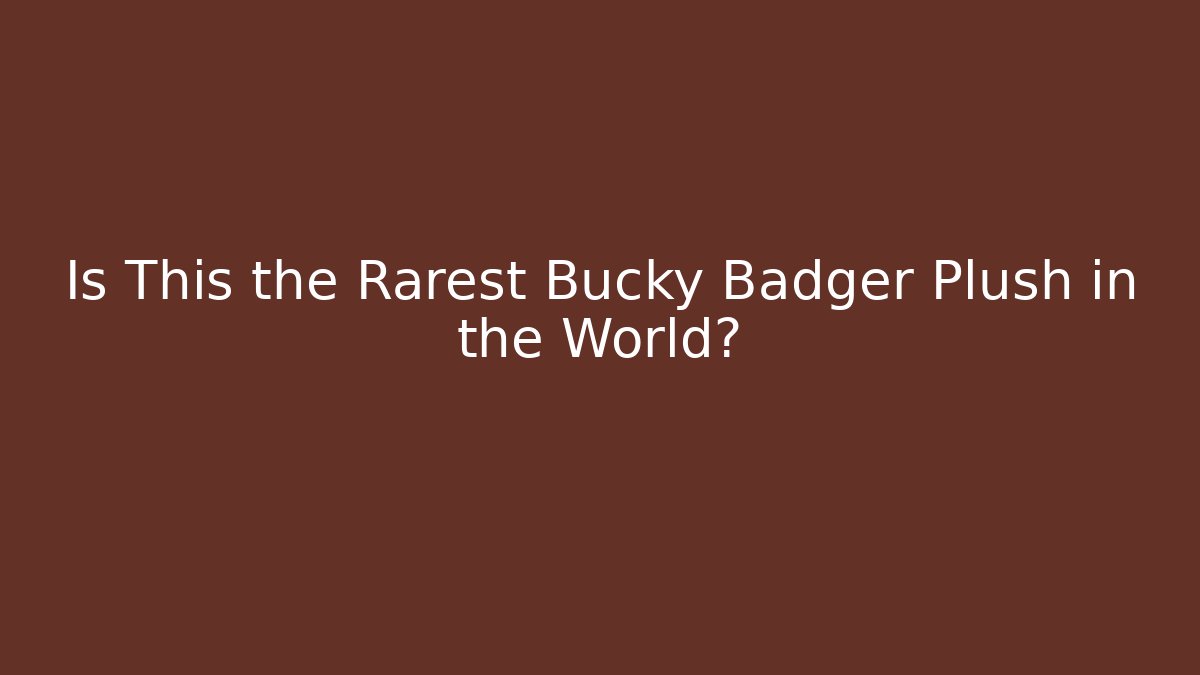 Is This the Rarest Bucky Badger Plush in the World?