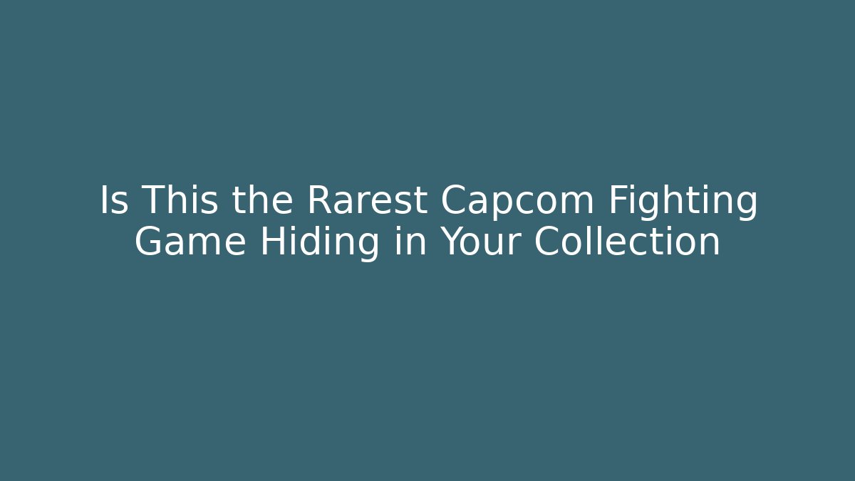 Is This the Rarest Capcom Fighting Game Hiding in Your Collection