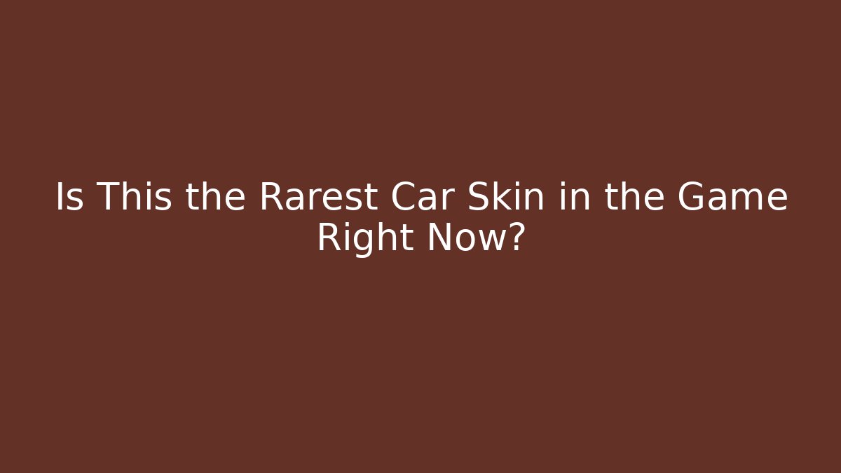 Is This the Rarest Car Skin in the Game Right Now?