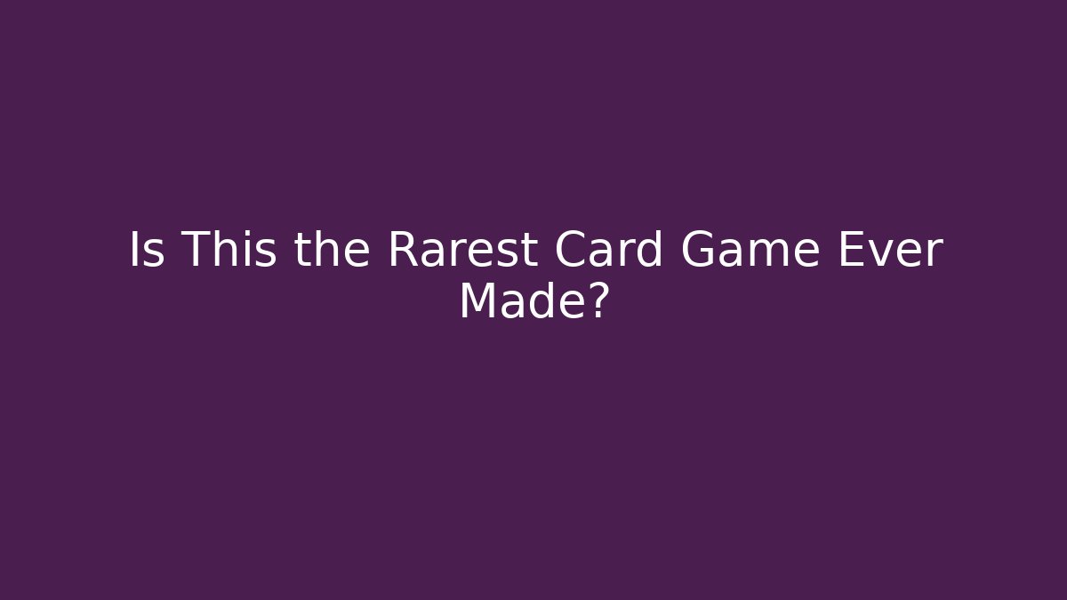 Is This the Rarest Card Game Ever Made?