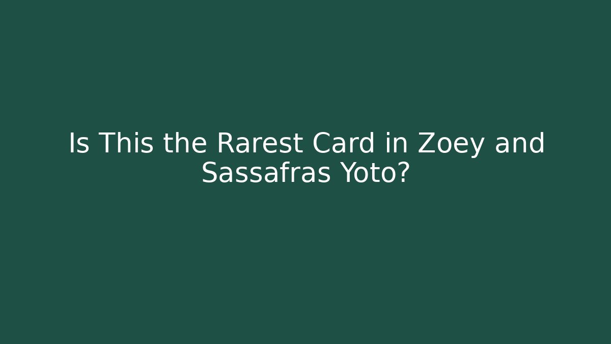 Is This the Rarest Card in Zoey and Sassafras Yoto?