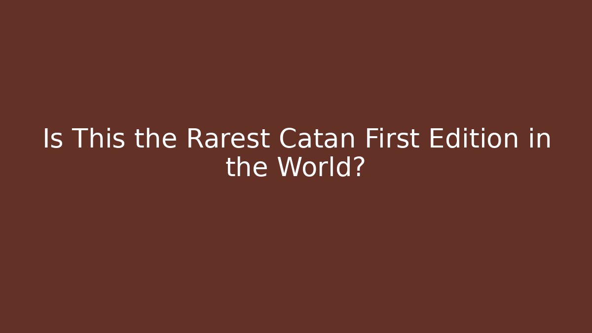 Is This the Rarest Catan First Edition in the World?