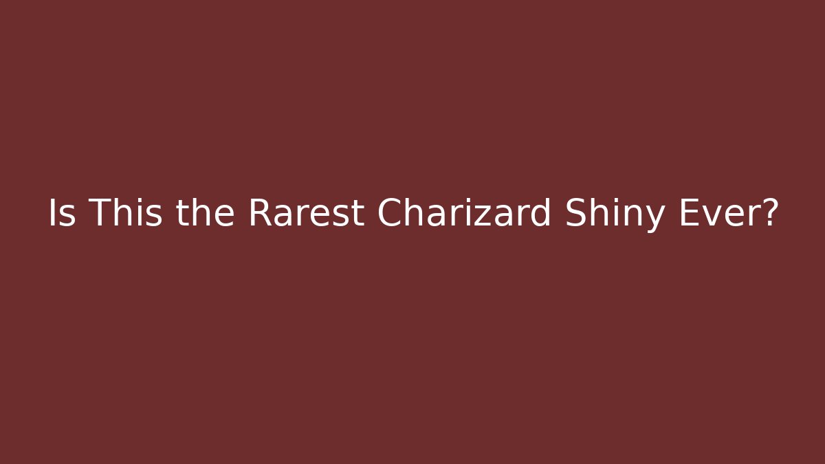 Is This the Rarest Charizard Shiny Ever? - Critter Realm