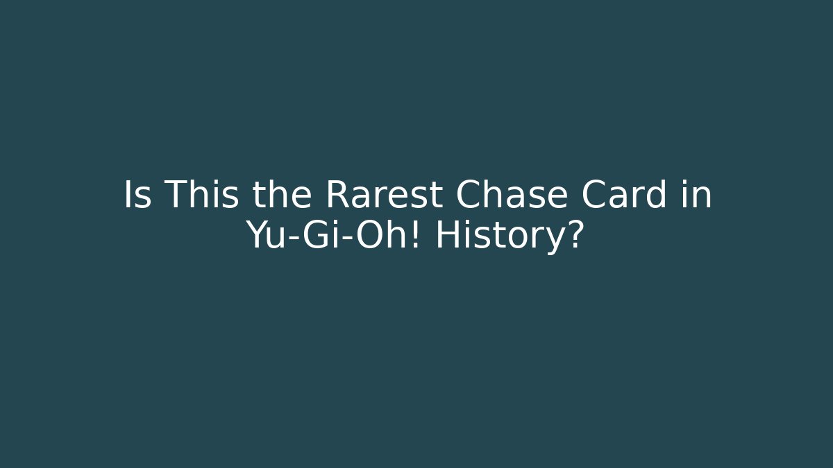 Is This the Rarest Chase Card in Yu-Gi-Oh! History?