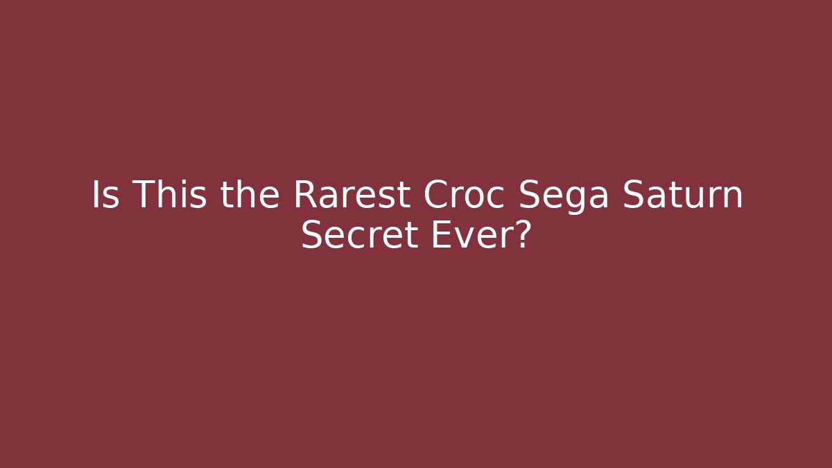 Is This the Rarest Croc Sega Saturn Secret Ever?