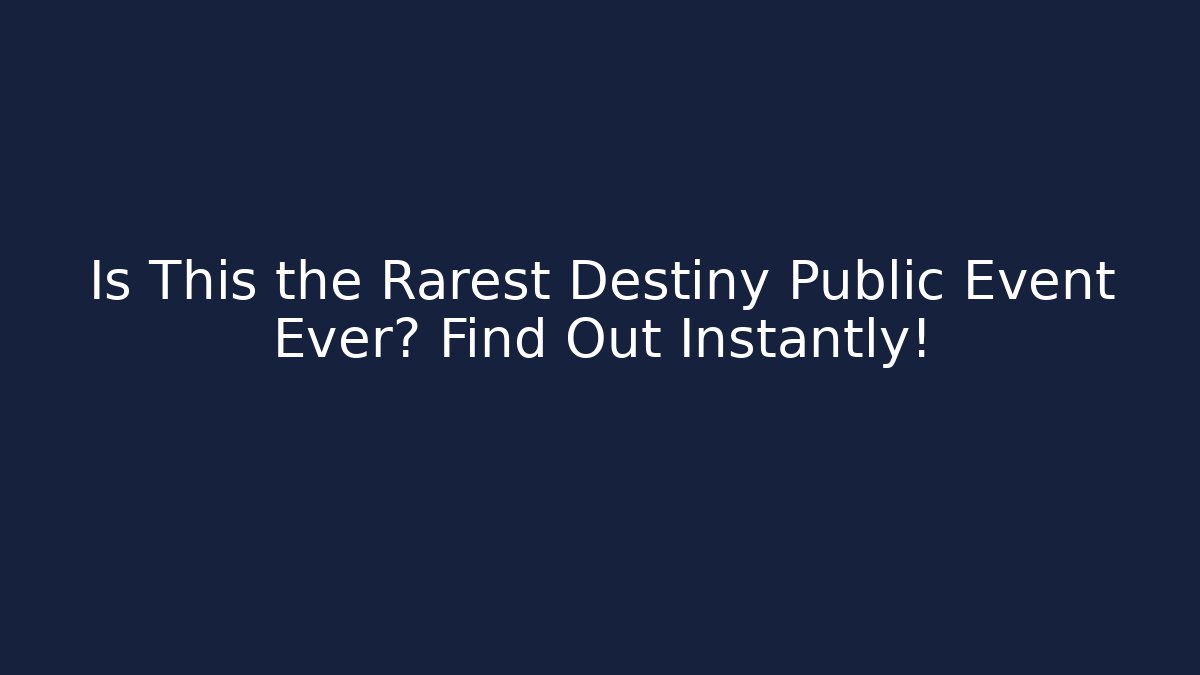Is This the Rarest Destiny Public Event Ever? Find Out Instantly!