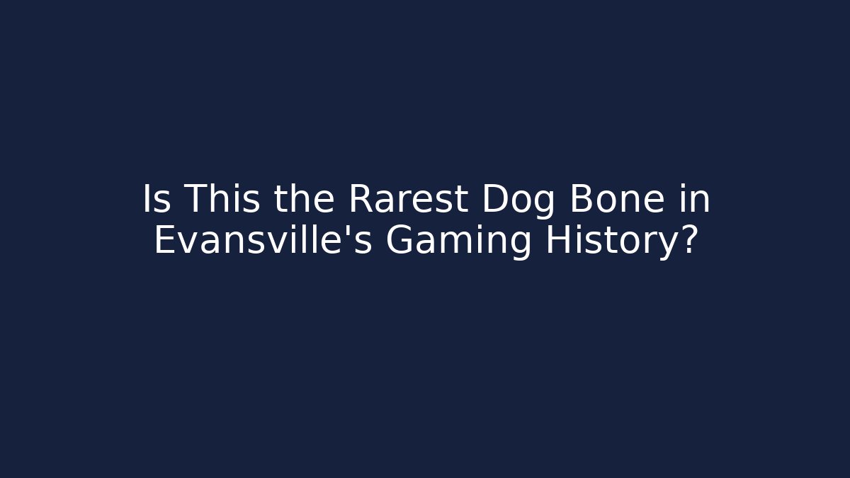 Is This the Rarest Dog Bone in Evansville's Gaming History?