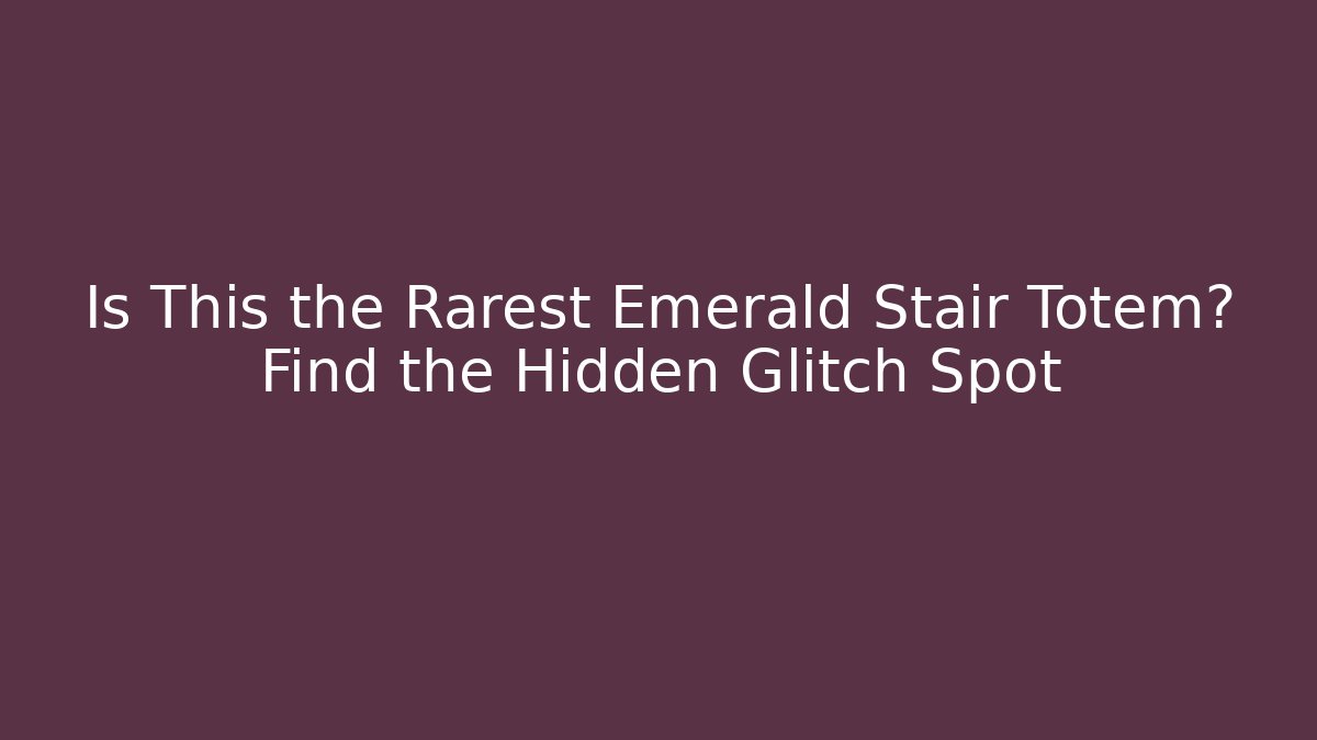 Is This the Rarest Emerald Stair Totem? Find the Hidden Glitch Spot