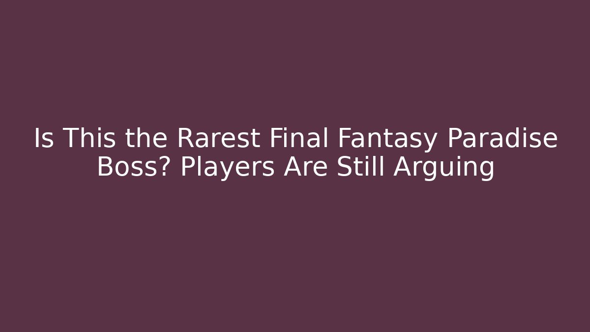 Is This the Rarest Final Fantasy Paradise Boss? Players Are Still Arguing