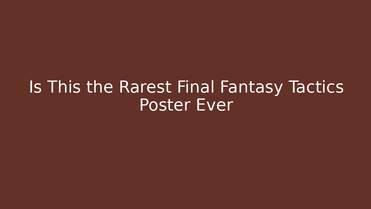 Is This the Rarest Final Fantasy Tactics Poster Ever
