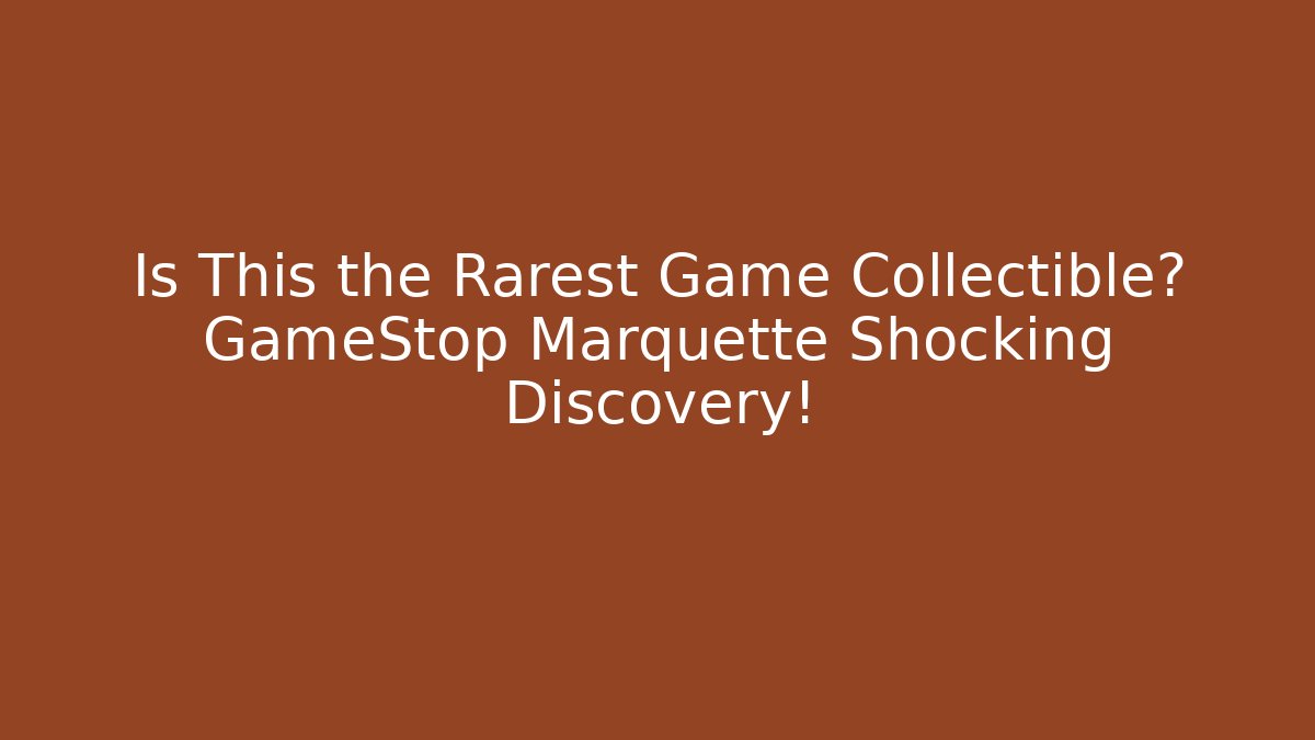 Is This the Rarest Game Collectible? GameStop Marquette Shocking Discovery!