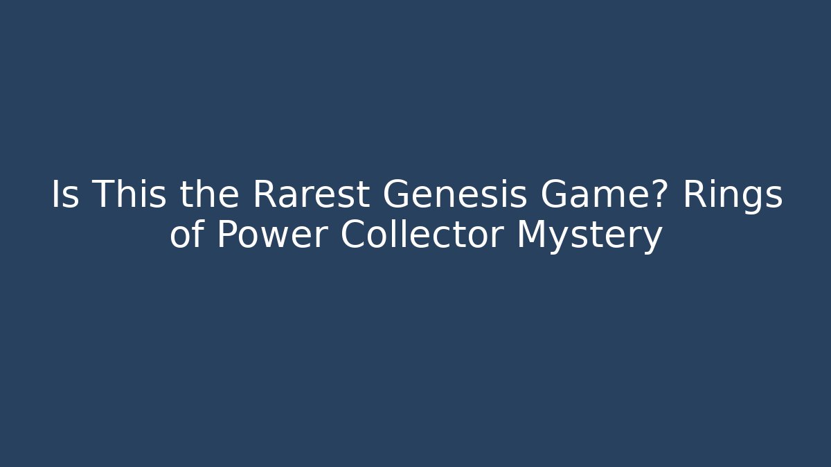 Is This the Rarest Genesis Game? Rings of Power Collector Mystery