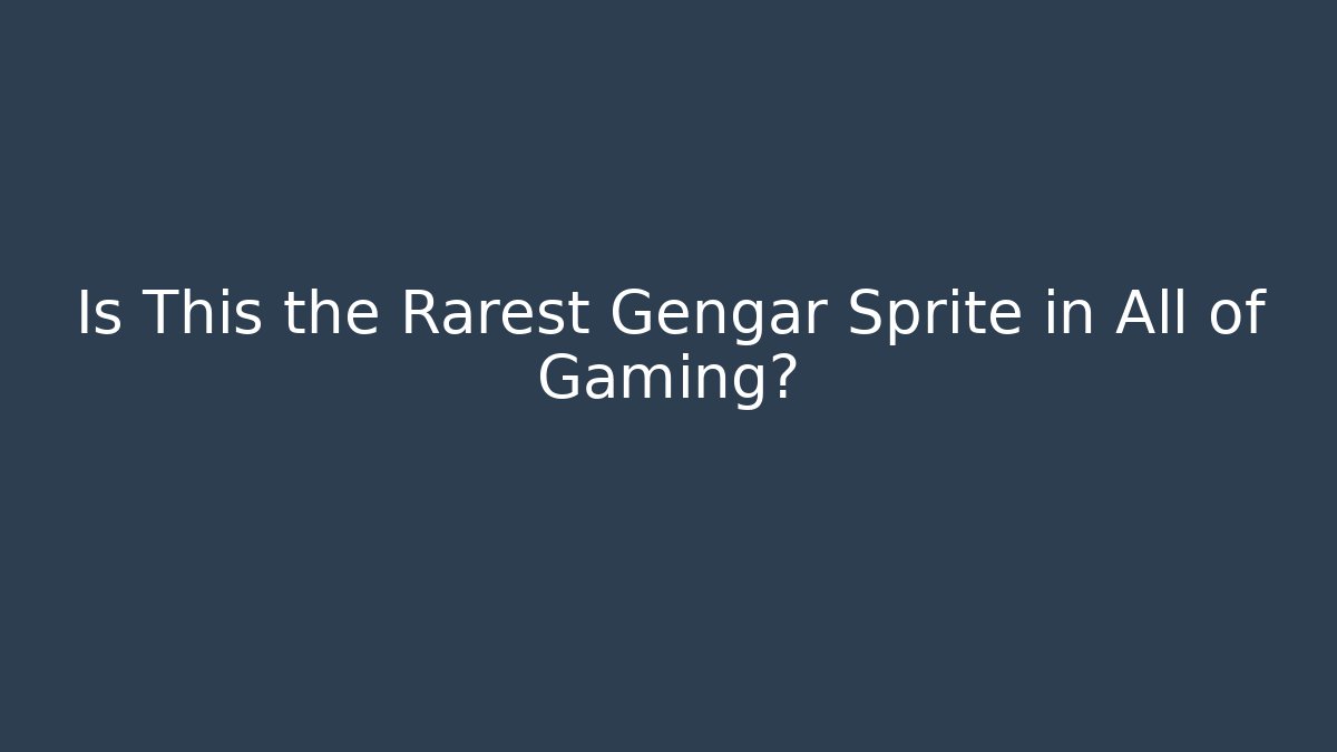 Is This the Rarest Gengar Sprite in All of Gaming?