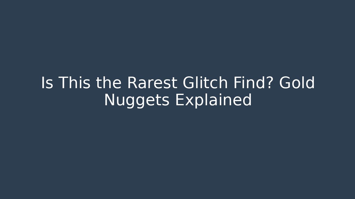 Is This the Rarest Glitch Find? Gold Nuggets Explained - Critter Realm