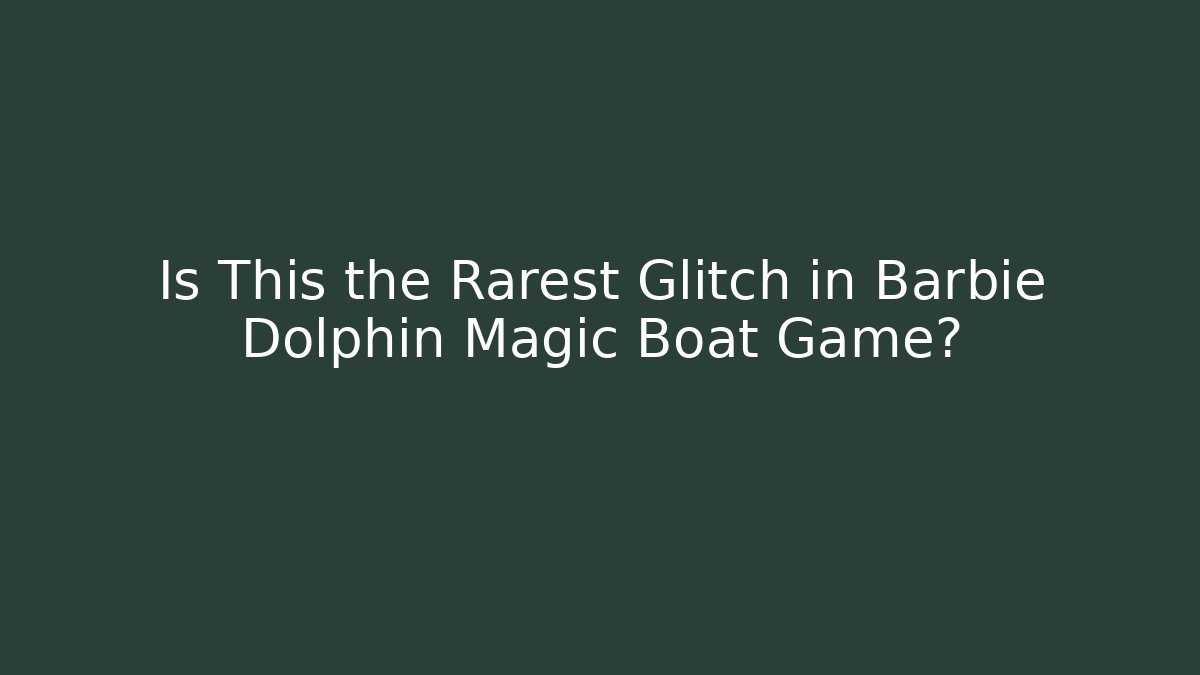 Is This the Rarest Glitch in Barbie Dolphin Magic Boat Game?