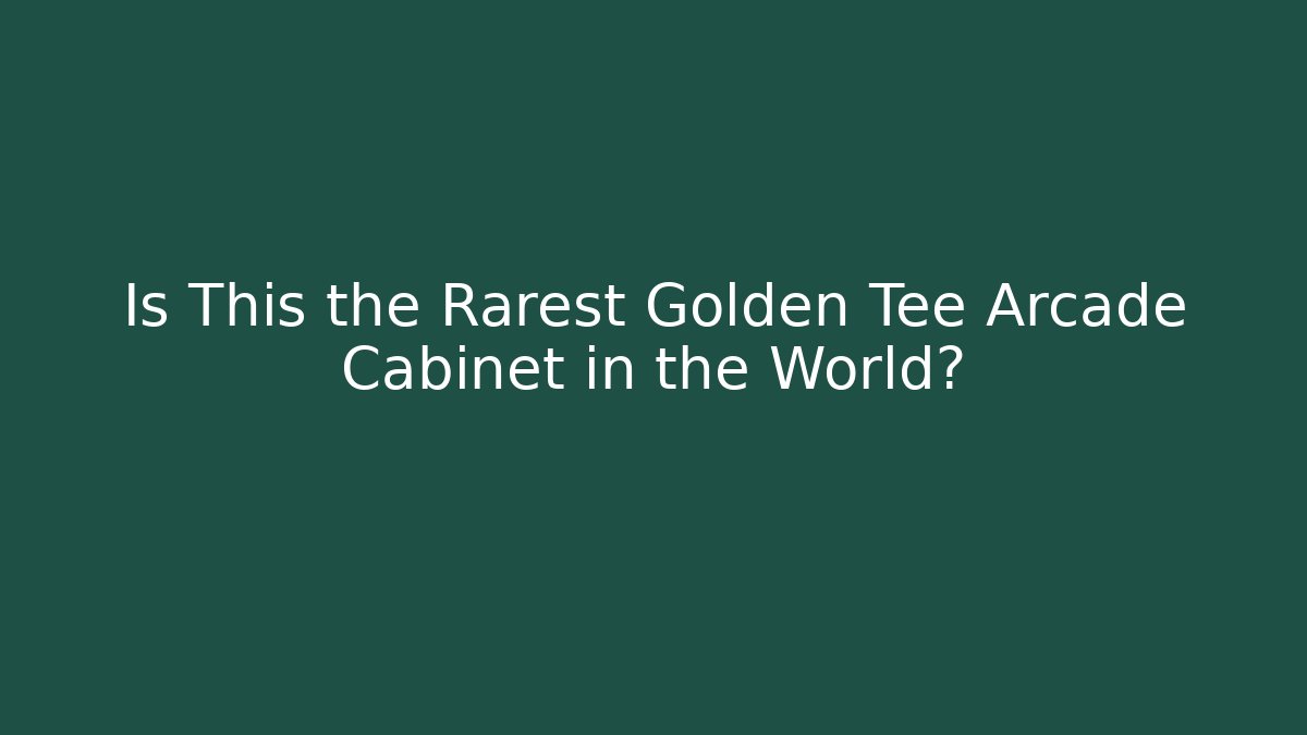 Is This the Rarest Golden Tee Arcade Cabinet in the World?