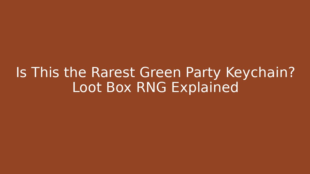 Is This the Rarest Green Party Keychain? Loot Box RNG Explained - Critter Realm