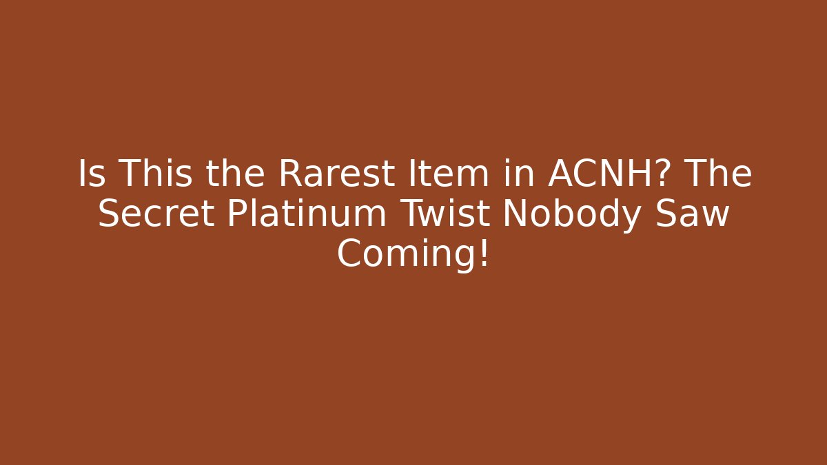 Is This the Rarest Item in ACNH? The Secret Platinum Twist Nobody Saw Coming!