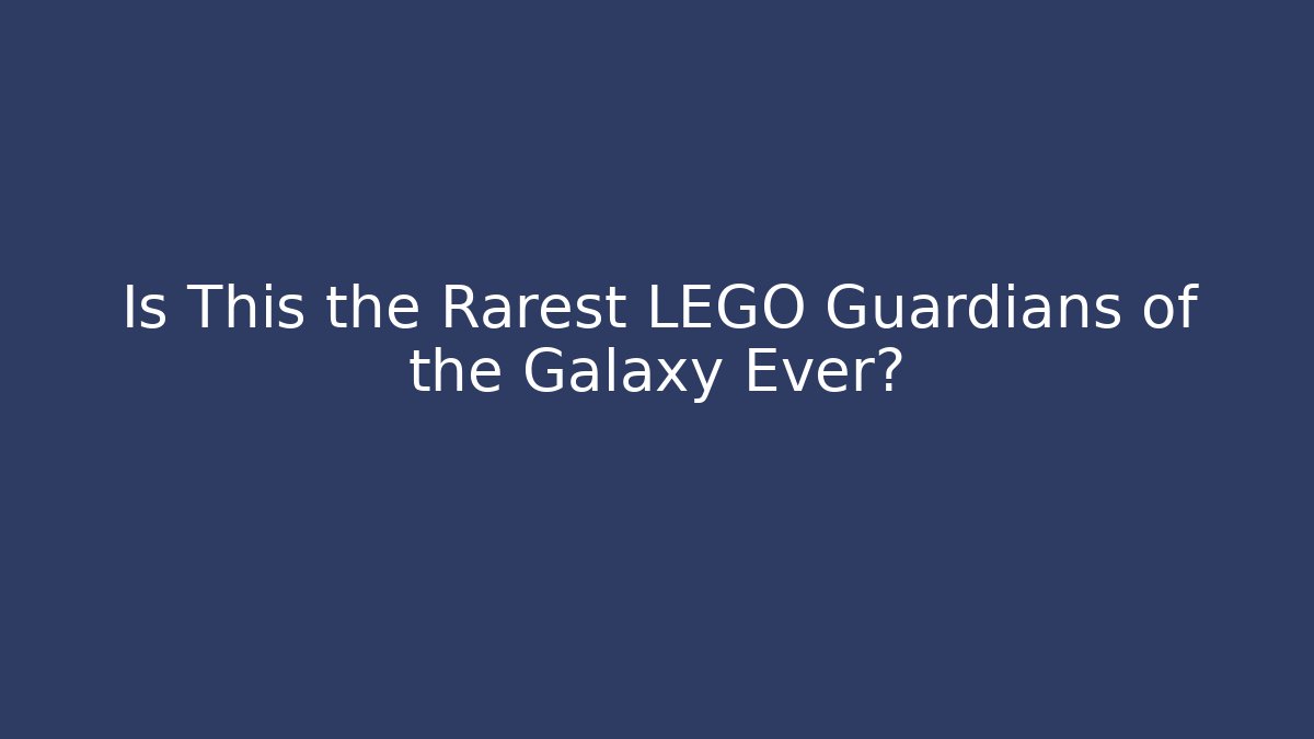 Is This the Rarest LEGO Guardians of the Galaxy Ever?