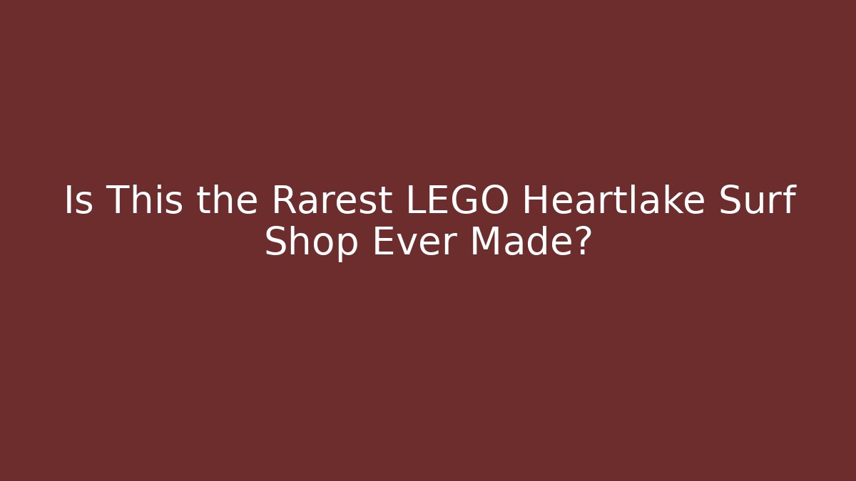 Is This the Rarest LEGO Heartlake Surf Shop Ever Made?
