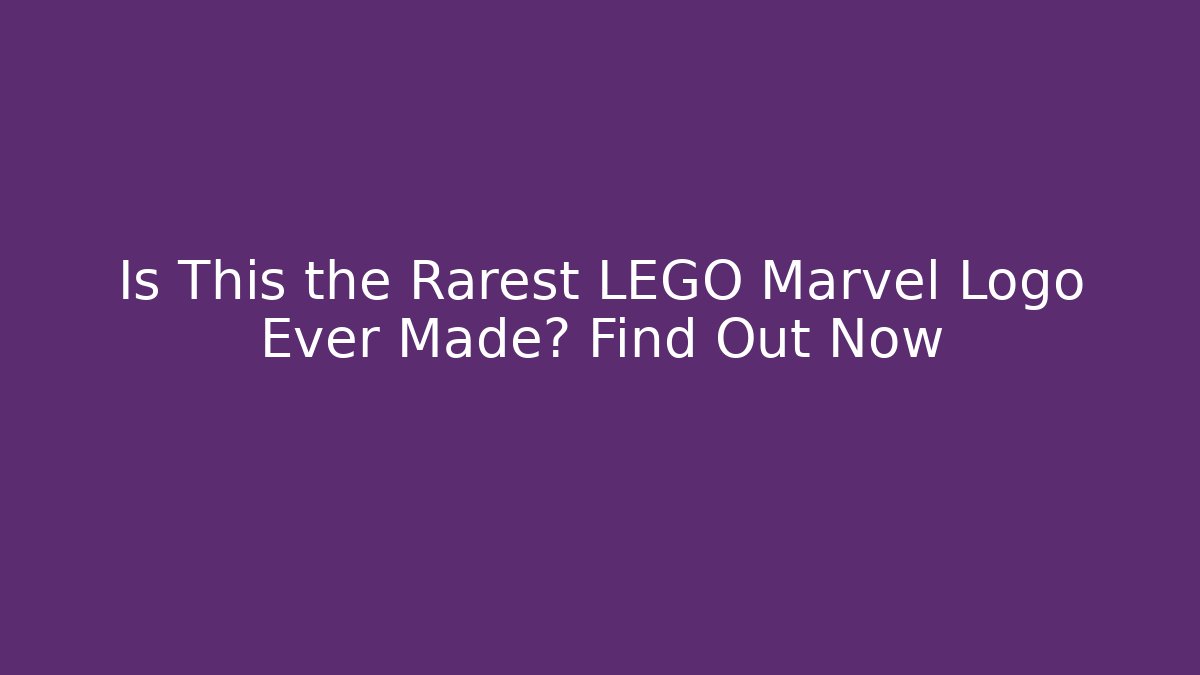 Is This the Rarest LEGO Marvel Logo Ever Made? Find Out Now