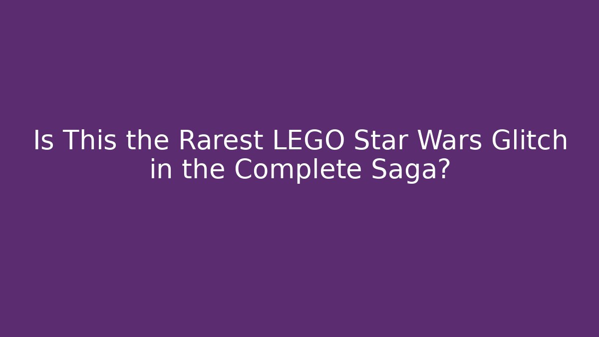 Is This the Rarest LEGO Star Wars Glitch in the Complete Saga?
