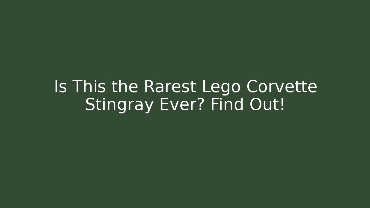Is This the Rarest Lego Corvette Stingray Ever? Find Out!