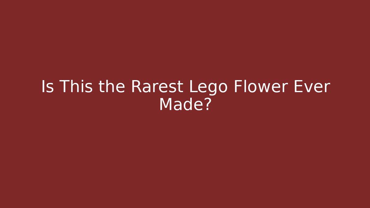 Is This the Rarest Lego Flower Ever Made?