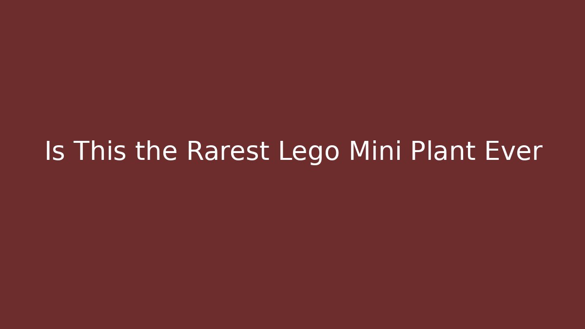 Is This the Rarest Lego Mini Plant Ever